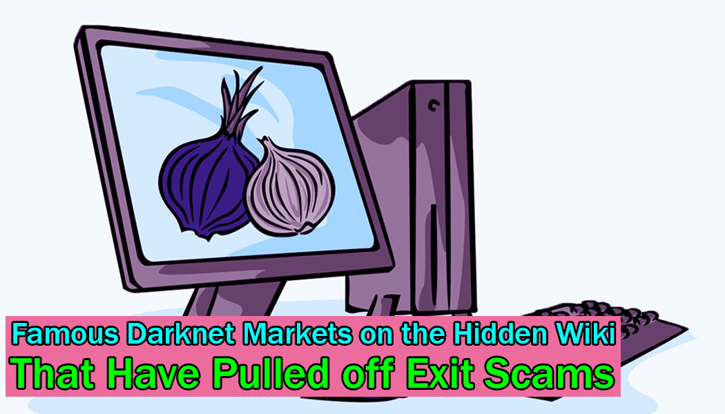 Famous Darknet Markets On The Hidden Wiki That Have Pulled Off Exit Scams