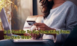 Read more about the article Is It Possible To Buy Something From The Dark Web?