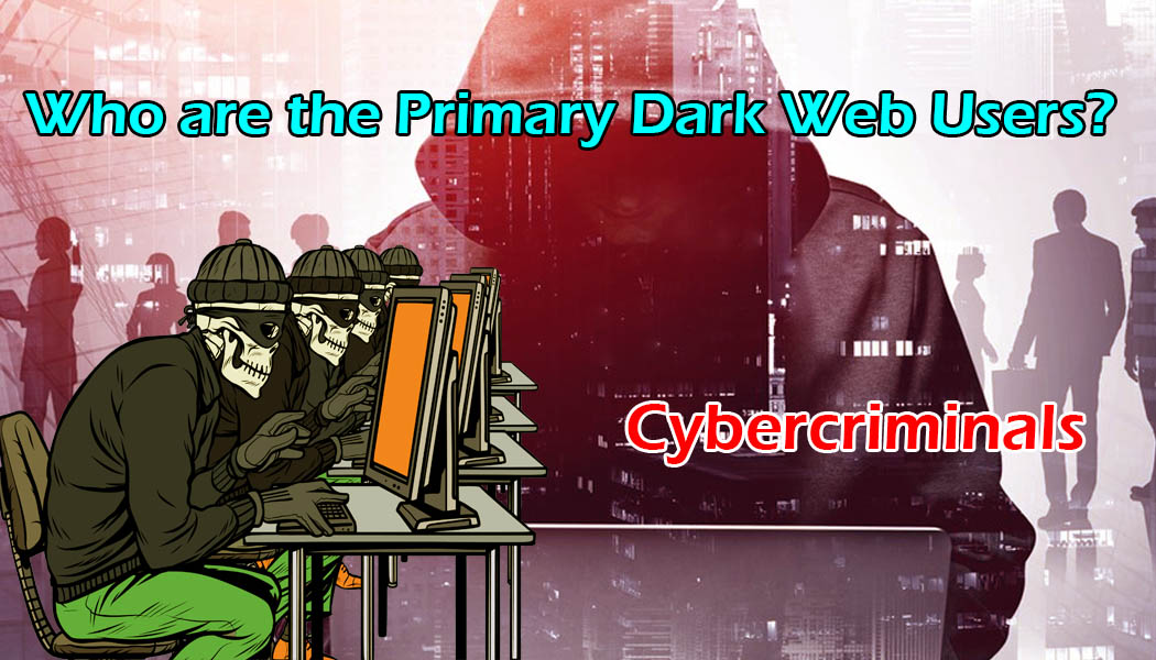 Who Are The Primary Dark Web Users