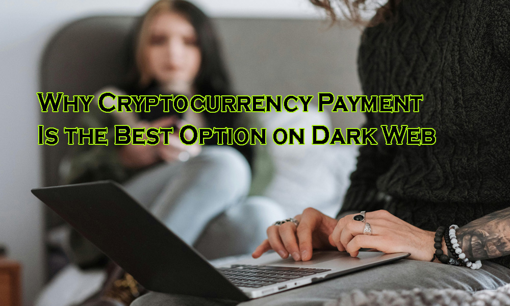 Read more about the article Why Cryptocurrency Payment Is the Best Option on Dark Web