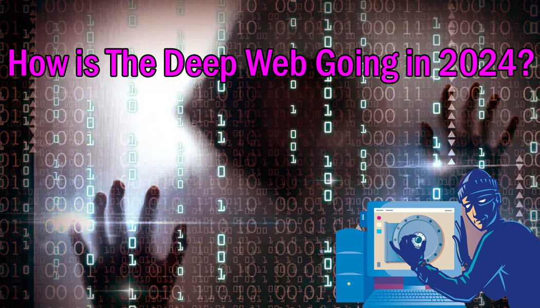 How Is The Deep Web Going In 2024-